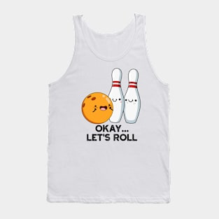 Okay Let's Roll Funny Bowling Pun Tank Top